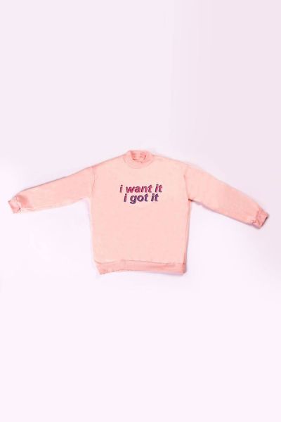 I Want It, I Got It Sweatshirt